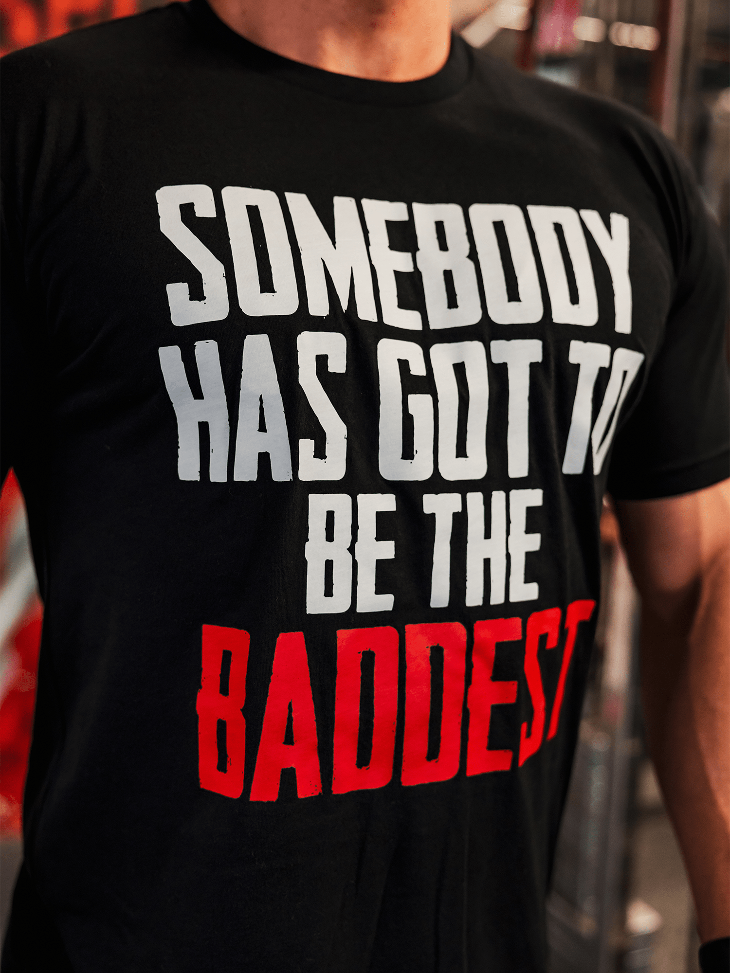 Gym Clothing Somebody Has Got To Be The Baddest Tee Shirt Iron Addicts Brands